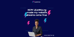 How Leanna.ng made my website dreams come true.