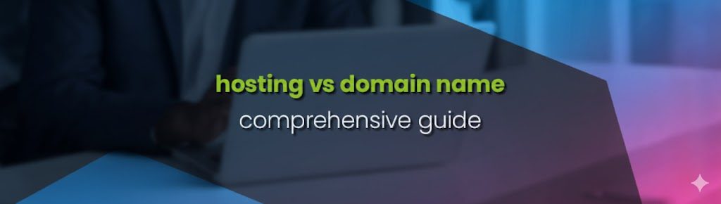 Web Hosting vs Domain Name: A Comprehensive Guide For Beginners