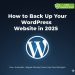 Learn how to back up your WordPress website in 2025 – complete Nigerian guide with free UpdraftPlus plugin and automatic daily backups.